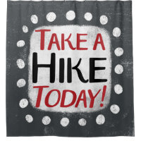Take A Hike Today Shower Curtain