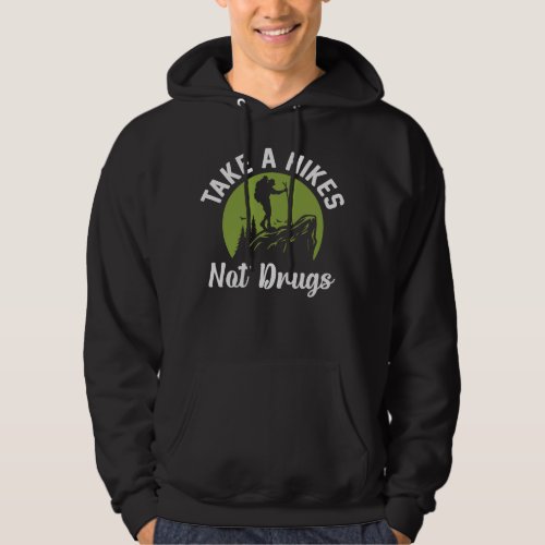 Take a Hikes Not Drugs _ Hiking Quotes Funny Hoodie