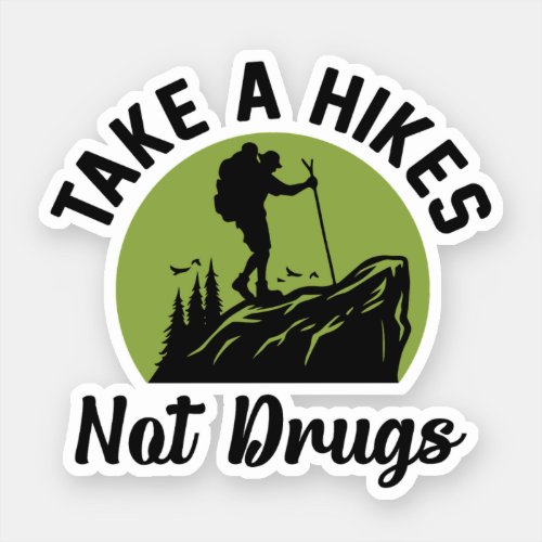 Take a Hikes Not Drugs _ Hiking Quotes Funny Sticker