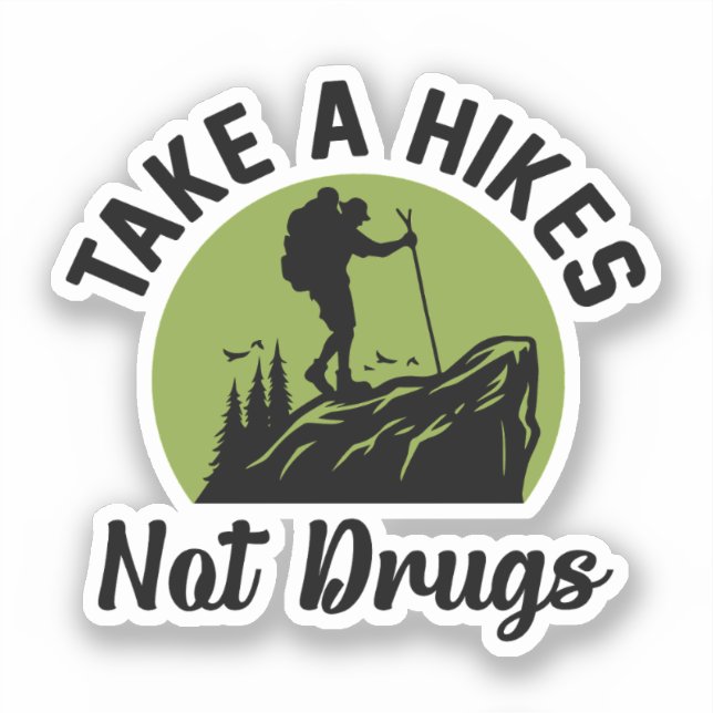 Take a Hikes Not Drugs - Hiking Quotes Funny Sticker (Front)