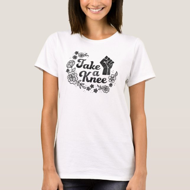 Take A Knee / #takeaknee / I'm with Kaepernick T-Shirt (Front)