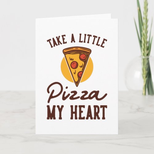 Take a little Pizza my Heart Card