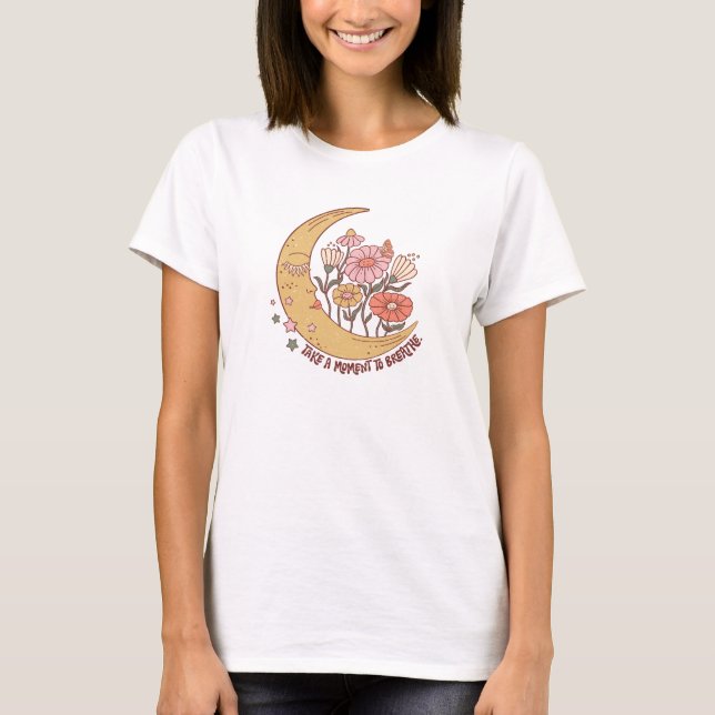Take a moment to breathe groovy boho moon floral T-Shirt (Front)
