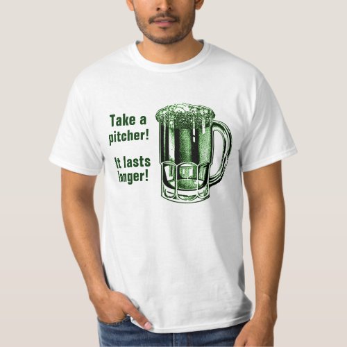 Take a pitcher it lasts longer T_Shirt