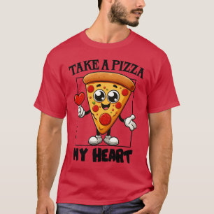 Take a Pizza my Heart  T-Shirt