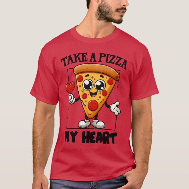 Take a Pizza my Heart  T-Shirt (Front)