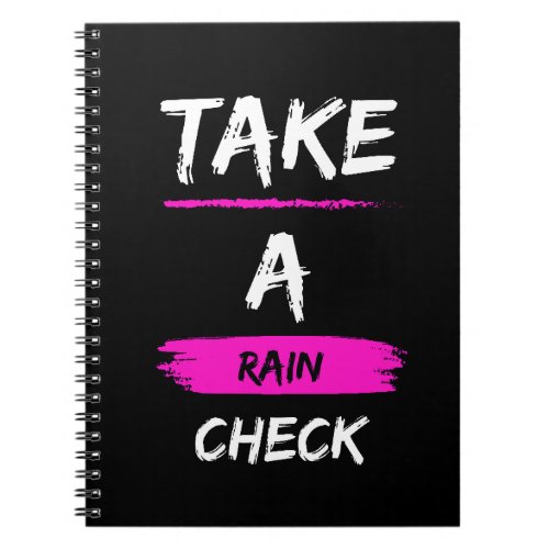 Take A Rain Check   Notebook