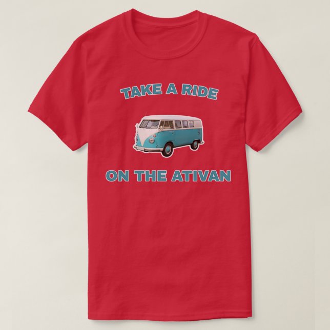 Take a ride on the ativan T-Shirt (Design Front)