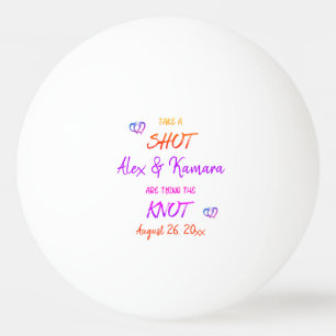 Take A Shot Engaged Couple Tying The Knot Custom Ping Pong Ball