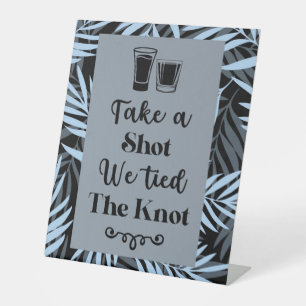 Take a Shot We Tied the Knot Dark Tropical Wedding Pedestal Sign