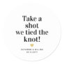 Take a shot we tied the knot wedding favor classic round sticker