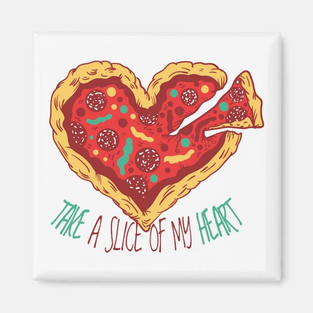 Take a Slice of my Pizza Heart Magnet (Front)