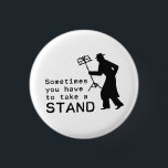 Take a Stand Button<br><div class="desc">Sometimes you just have to take a stand. Literally. I mean, how else are you supposed to read your music while you play? You need to man up and take a stand, dude.</div>