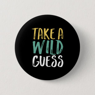 Take A Wild Guess Inspirational Quote Button
