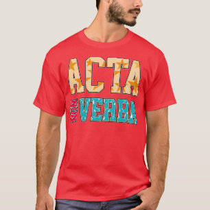 Take Action Not Words Acta Non Verba Latin Phrases T-Shirt