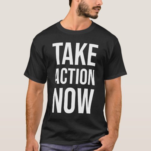 Take Action Now _ Success Motivational T_Shirt