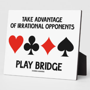 Take Advantage Of Irrational Opponents Play Bridge Plaque