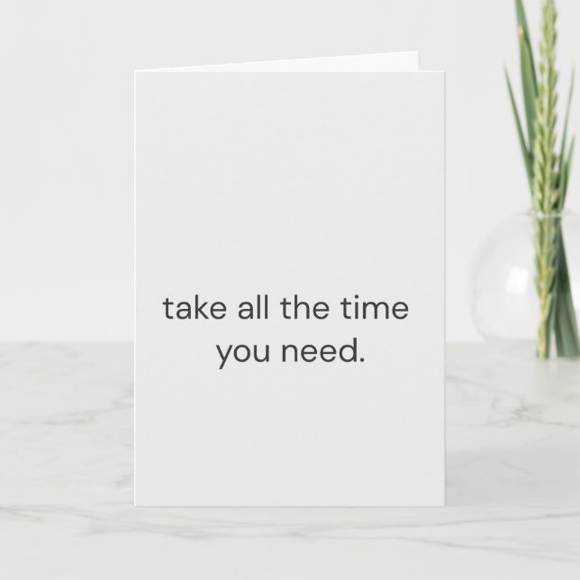 Take All the Time You Need – Simple Empathy Card (Front)