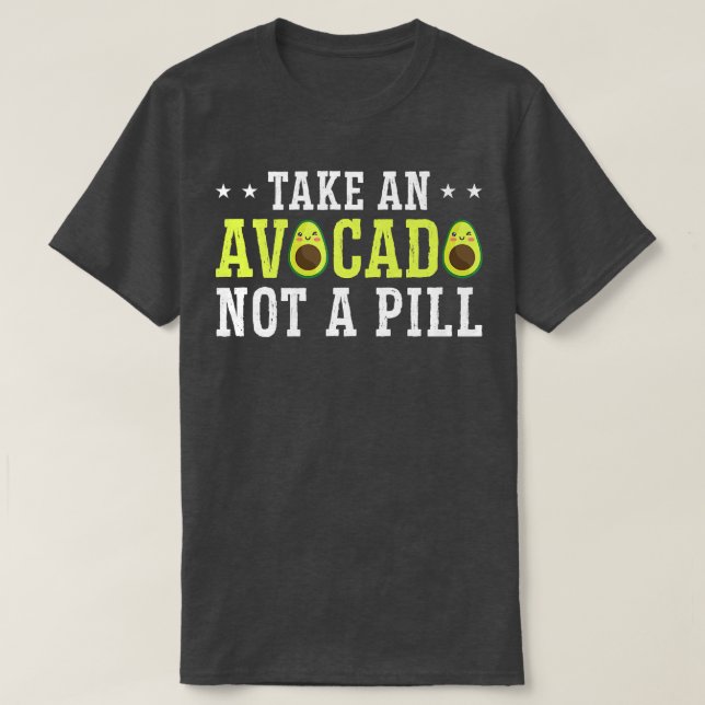 Take An Avocado Not A Pill T-Shirt (Design Front)