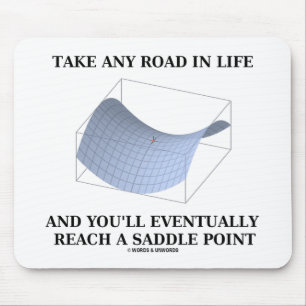 Take Any Road In Life Reach A Saddle Point (Math) Mouse Pad