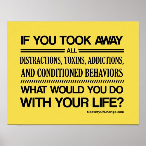 Take away all distractions change your life poster