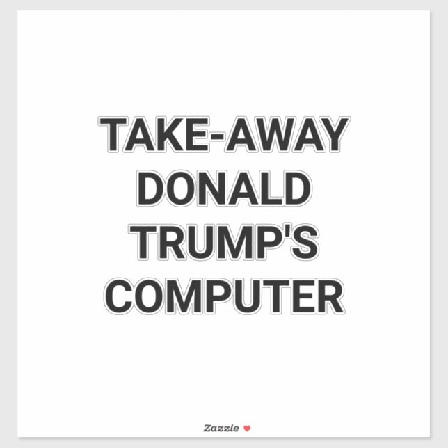 TAKE-AWAY TRUMP'S COMPUTER Hankamer Artjunkhaus   Sticker (Sheet)