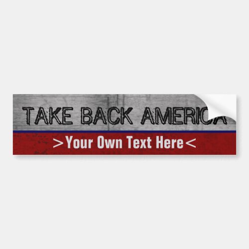 Take Back America Custom Write Your Own Slogan Bumper Sticker