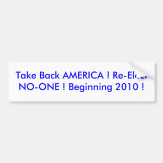 Take Back AMERICA ! Re-Elect NO-ONE ! Beginning... Bumper Sticker