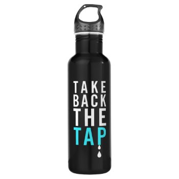 Take Back The Tap! Stainless Steel Water Bottle by GiveMoreShop at Zazzle