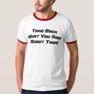 Take Back What You Said About Thor! T-Shirt