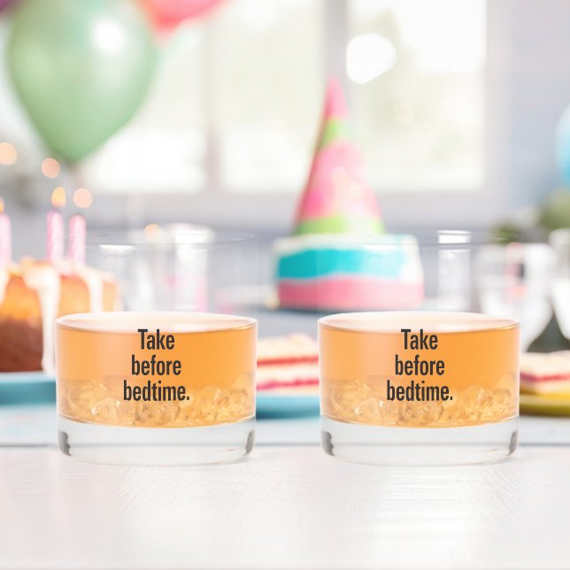 Take before bedtime whiskey glass (Insitu (Birthday))