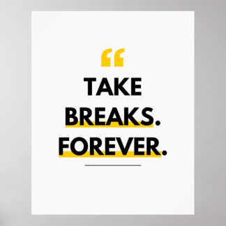 Take breaks. Forever. Anti Motivation Poster
