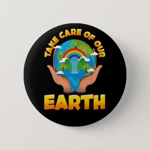 Take Care Of Our Earth Earth Day Button