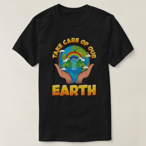 Take Care Of Our Earth Earth Day T_Shirt