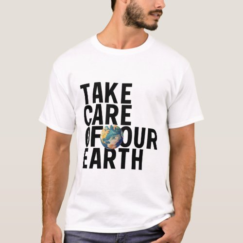 Take Care Of Our Earth Unisex T_shirts