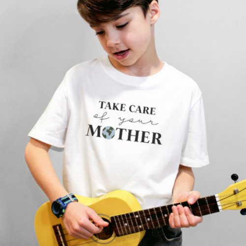 Take Care Of Your Mother Earth Day T_Shirt