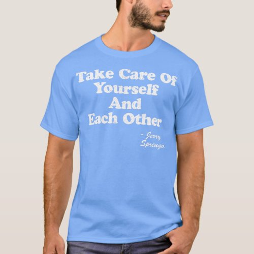 Take care of yourselves and each other 1 T_Shirt