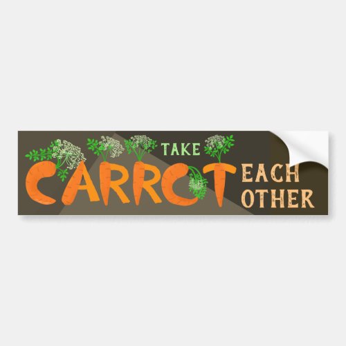 Take Carrot Each Other  Motivational Quote Pun Bumper Sticker