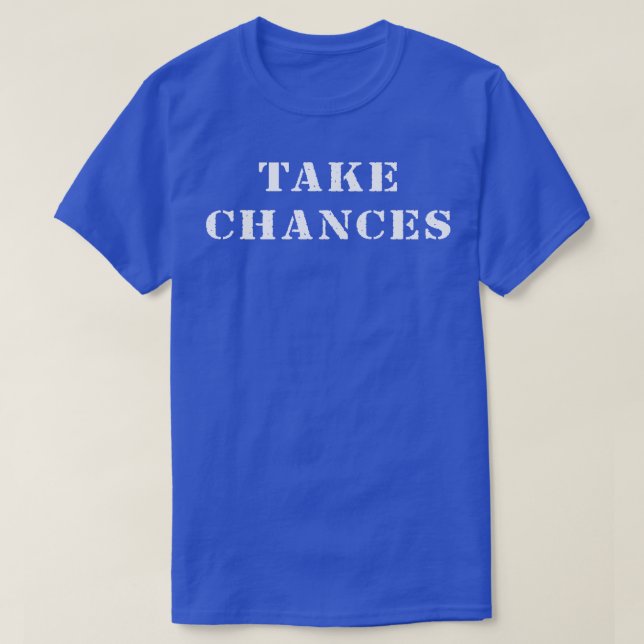 Take chances 2 T-Shirt (Design Front)