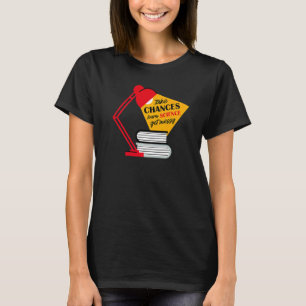 Take Chances Learn Science Get Messy Men Women Tea T-Shirt