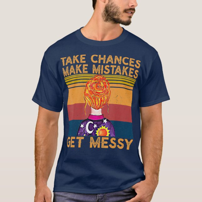 Take chances Make Mistakes Get Messy  Retro T-Shirt (Front)