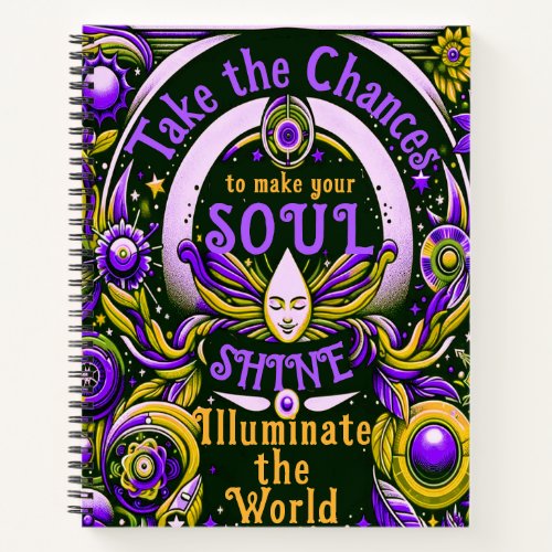 Take Chances to Make Your Soul Shine Notebook