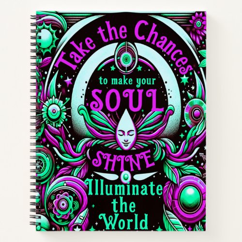 Take Chances to Make Your Soul Shine Notebook