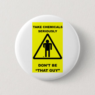 Take Chemicals Seriously Pinback Button