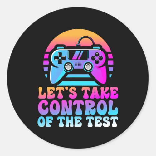 Take Control Of The Test _ Game Lovers Testing Day Classic Round Sticker
