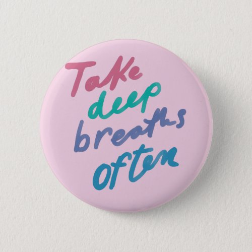 Take Deep Breaths Often _ inspirational calming Button