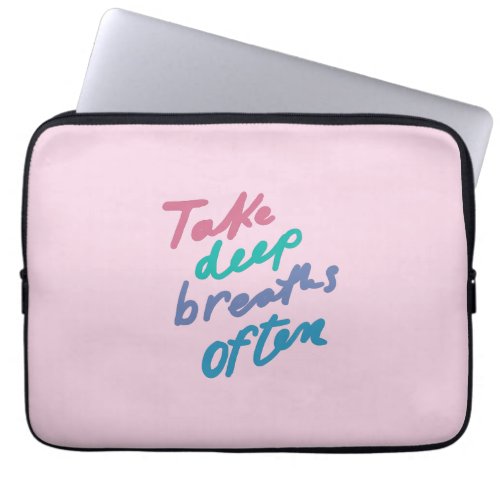Take Deep Breaths Often _ inspirational quote Unco Laptop Sleeve