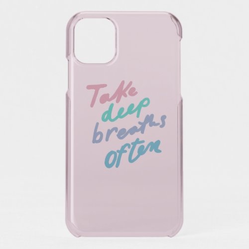 Take Deep Breaths Often _ inspirational quote iPhone 11 Case