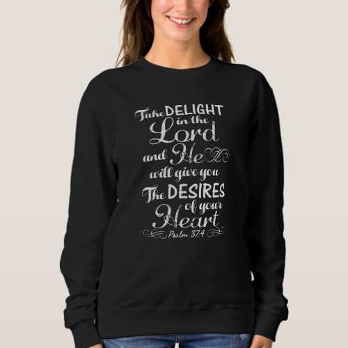 Take Delight in the Lord Psalm 37 4 Bible Verse Sweatshirt