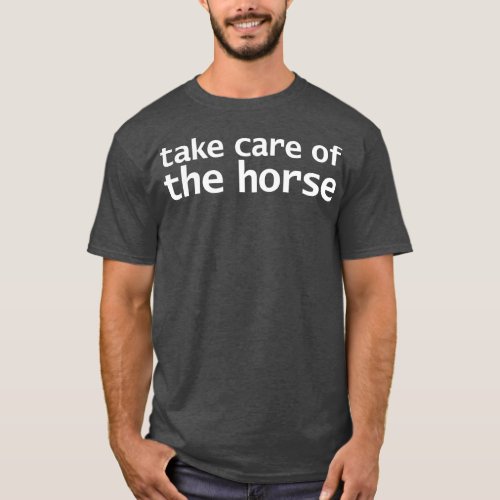 Take e of the Horse Funny Typography T_Shirt